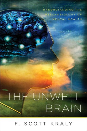 Unwell Brain Understanding the Psychobiology of Mental Health  2009 9780393705966 Front Cover