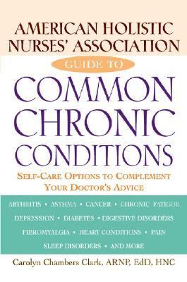 American Holistic Nurses' Association Guide to Common Chronic Conditions Self-Care Options to Complement Your Doctor's Advice  2003 9780471212966 Front Cover