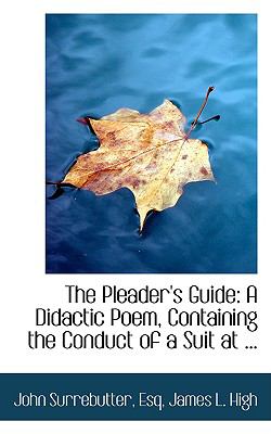 Pleader's Guide : A Didactic Poem, Containing the Conduct of a Suit At ...  2008 9780554612966 Front Cover