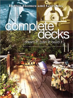 Complete Decks Dream It, Plan It, Build It  2002 9780696211966 Front Cover