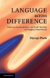 Language Across Difference Ethnicity, Communication, and Youth Identities in Changing Urban Schools  2013 9781107613966 Front Cover