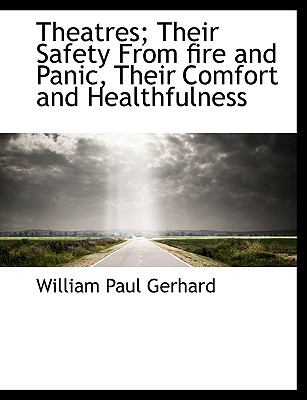 Theatres; Their Safety from Fire and Panic, Their Comfort and Healthfulness  N/A 9781116635966 Front Cover