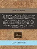 history of Prince Erastus, son to the Emperour Dioclesian and these famous philosophers called the seven wife masters of Rome being a full account of all that was ever written of that antient, famous, pleasant, and excellent History (1674)  N/A 9781240822966 Front Cover