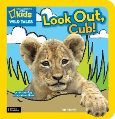 National Geographic Kids Wild Tales: Look Out, Cub! A Lift-The-Flap Story about Lions N/A 9781426310966 Front Cover