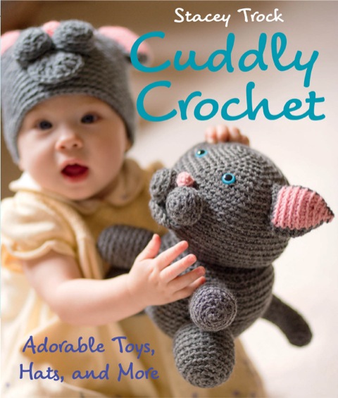 Cuddly Crochet: Adorable Toys, Hats, and More N/A 9781604680966 Front Cover