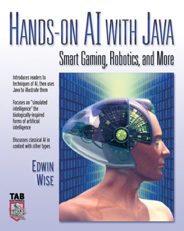 Hands-On Al with Java: Smart Gaming, Robots, and More Smart Gaming, Robots, and More  2004 9780071424967 Front Cover