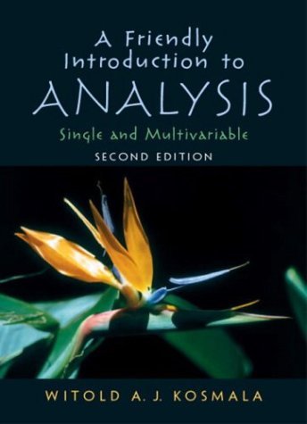 Friendly Introduction to Analysis  2nd 2004 (Revised) 9780130457967 Front Cover