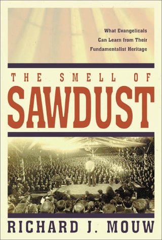 Smell of Sawdust What Evangelicals Can Learn from Their Fundamentalist Heritage  2000 9780310231967 Front Cover