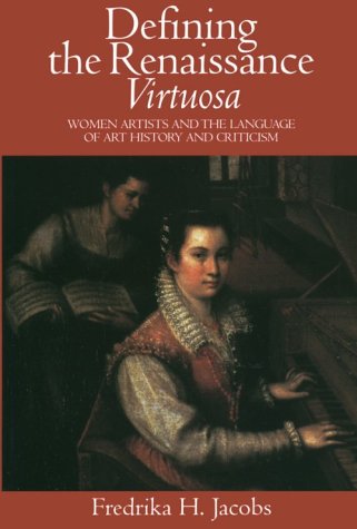 Defining the Renaissance 'Virtuosa' Women Artists and the Language of Art History and Criticism  1999 9780521664967 Front Cover