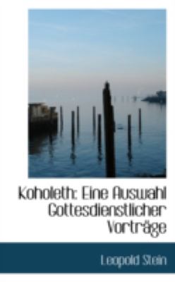 Koholeth: Eine Auswahl Gottesdienstlicher Vortrage  2008 9780559454967 Front Cover