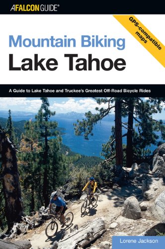 Lake Tahoe A Guide to Lake Tahoe and Truckee's Greatest Off-Road Bicycle Rides  2006 9780762726967 Front Cover