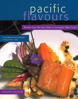 Pacific Flavours Recipes from the Best Chefs on Canada's West Coast 2nd 2004 (Revised) 9780887805967 Front Cover