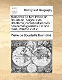 Memoires de Mre Pierre de Bourdeille, Seigneur de Brantome, Contenant les Vies des Dames Galantes de Son Tems  N/A 9781171385967 Front Cover