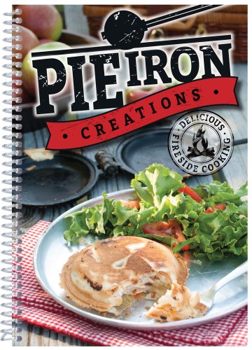 Pie Iron Creations Delicious Fireside Cooking  2014 9781563834967 Front Cover