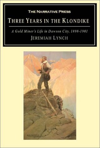 Three Years in the Klondike A Gold Miner's Life in Dawson City, 1898-1901  2001 9781589760967 Front Cover