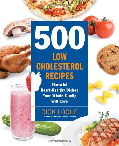 500 Low-Cholesterol Recipes Flavorful Heart-Healthy Dishes Your Whole Family Will Love  2009 9781592333967 Front Cover