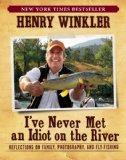 I've Never Met an Idiot on the River Reflections on Family, Photography, and Fly-Fishing  2012 9781608870967 Front Cover