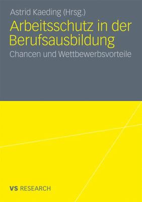 Arbeitsschutz in Der Berufsausbildung: Chancen Und Wettbewerbsvorteile  2011 9783531178967 Front Cover
