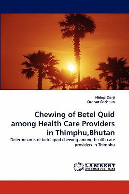 Chewing of Betel Quid among Health Care Providers in Thimphu,Bhutan N/A 9783843383967 Front Cover
