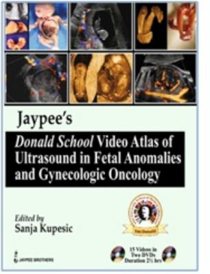 Jaypee's Donald School Video Atlas of Ultrasound in Fetal Anomalies and Gynecologic Oncology   2011 9789350254967 Front Cover