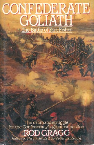 Confederate Goliath The Storming of Fort Fisher, January 1865  1991 9780060160968 Front Cover