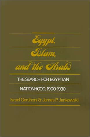 Egypt, Islam, and the Arabs The Search for Egyptian Nationhood, 1900-1930  1986 9780195040968 Front Cover