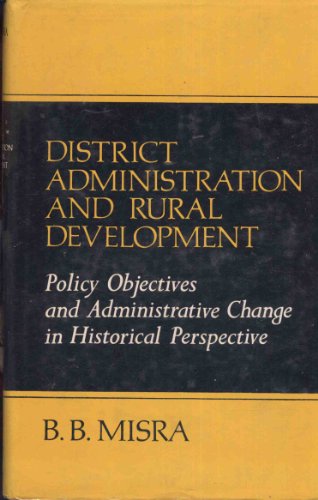 District Administration and Rural Development in India Policy Objectives and Administrative Change in Historical Perspective  1983 9780195615968 Front Cover