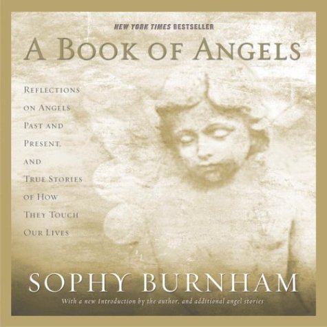 Book of Angels Reflections on Angels Past and Present, and True Stories of How They Touch Our Lives  2004 9780345476968 Front Cover
