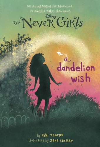 Never Girls #3: a Dandelion Wish (Disney: the Never Girls)   2013 9780736427968 Front Cover