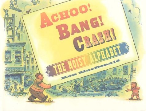 Achoo! Bang! Crash! The Noisy Alphabet  2003 (Revised) 9780761317968 Front Cover