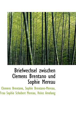 Briefwechsel Zwischen Clemens Brentano Und Sophie Mereau:   2009 9781110211968 Front Cover
