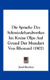 Die Sprache des Schmiedehandwerkes Im Kreise Olpe Auf Grund der Mundart Von Rhonard  N/A 9781162139968 Front Cover