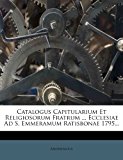 Catalogus Capitularium et Religiosorum Fratrum Ecclesiae Ad S Emmeramum Ratisbonae 1795  N/A 9781277701968 Front Cover