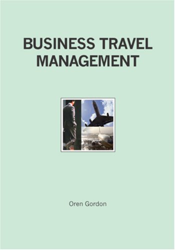 Business Travel Management: Developing & Managing a Corporate Travel Program  2006 9781419642968 Front Cover