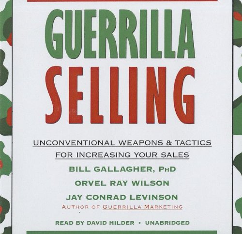 Guerrilla Selling: Unconventional Weapons and Tactics for Increasing Your Sales, Library Edition  2012 9781455154968 Front Cover