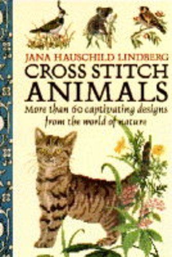Cross Stitch Animals More Than Sixty Captivating Designs from the World of Nature  1994 9780304342969 Front Cover