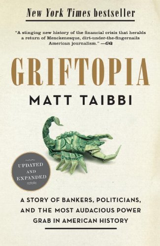 Griftopia A Story of Bankers, Politicians, and the Most Audacious Power Grab in American History N/A 9780385529969 Front Cover