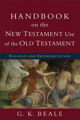 Handbook on the New Testament Use of the Old Testament Exegesis and Interpretation  2012 9780801038969 Front Cover