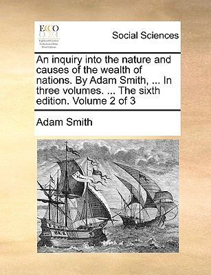 Inquiry into the Nature and Causes of the Wealth of Nations by Adam Smith, in Three Volumes the Sixth Edition Volume 2 Of N/A 9781140675969 Front Cover