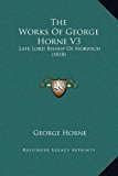 Works of George Horne V3 Late Lord Bishop of Norwich (1818) N/A 9781169360969 Front Cover