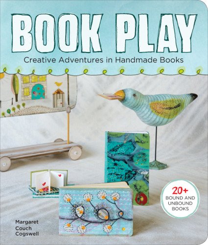 Book Play Creative Adventures in Handmade Books  2013 9781454703969 Front Cover