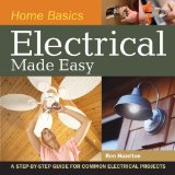 Home Basics - Electrical Made Easy A Step-by-Step Guide for Common Electrical Projects  2009 9781558708969 Front Cover