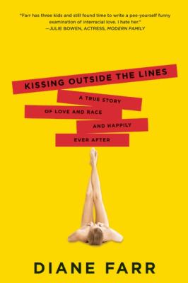 Kissing Outside the Lines A True Story of Love and Race and Happily Ever After N/A 9781580053969 Front Cover