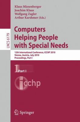 Computers Helping People with Special Needs, Part I 12th International Conference, ICCHP 2010, Vienna, Austria, July 14-16, 2010. Proceedings  2010 9783642140969 Front Cover