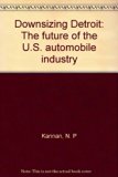 Downsizing Detroit The Future of the U.S. Automobile Industry  1982 9780030605970 Front Cover