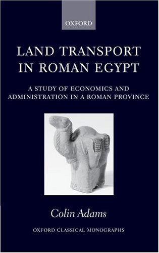 Land Transport in Roman Egypt A Study of Economics and Administration in a Roman Province  2006 9780199203970 Front Cover