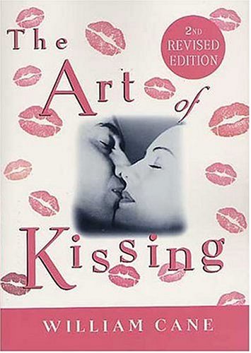Art of Kissing, 2nd Revised Edition The Truth about What Men and Women Do, Think, and Feel 2nd 2005 (Revised) 9780312334970 Front Cover