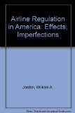 Airline Regulation in America Effects and Imperfections Reprint  9780313209970 Front Cover