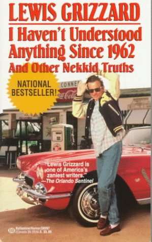 I Haven't Understood Anything since 1962 and Other Nekkid Truths  Reprint  9780345385970 Front Cover