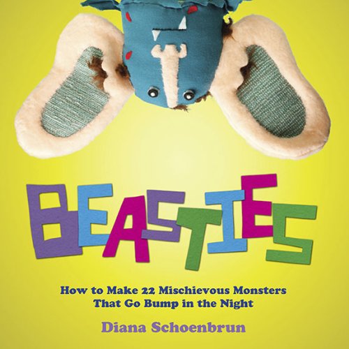 Beasties How to Make 22 Mischievous Monsters That Go Bump in the Night  2010 9780399535970 Front Cover